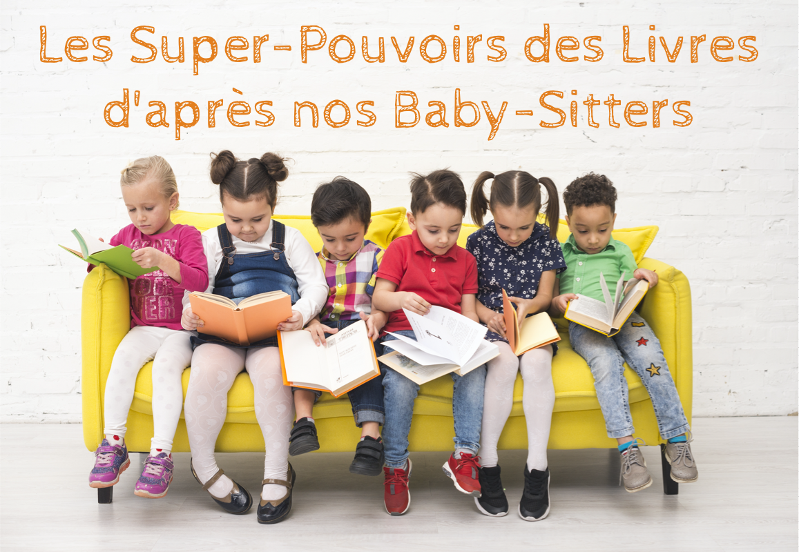 Nos baby-sitters maitrisent les super-pouvoirs des livres et vous expliquent tout